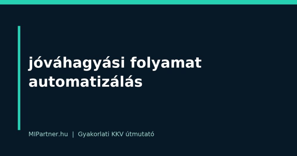 jóváhagyási folyamat automatizálás – gyakorlati útmutató KKV-knak