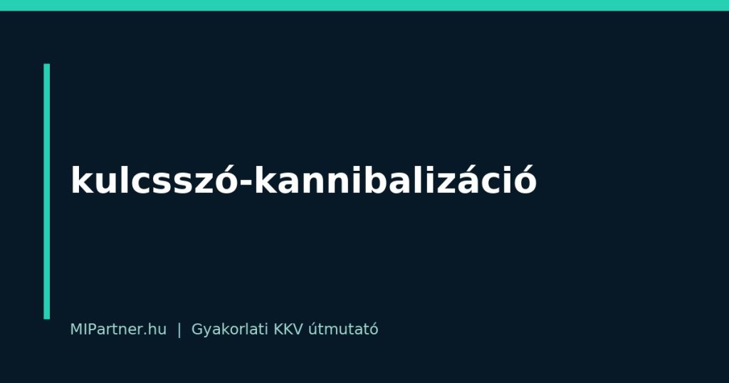 kulcsszó-kannibalizáció – gyakorlati útmutató KKV-knak