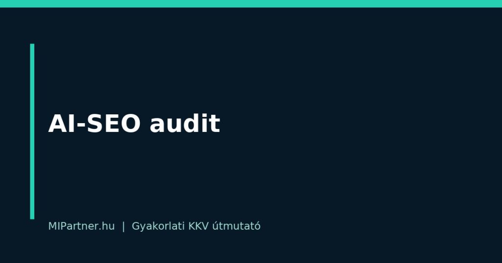 AI-SEO audit – gyakorlati útmutató KKV-knak
