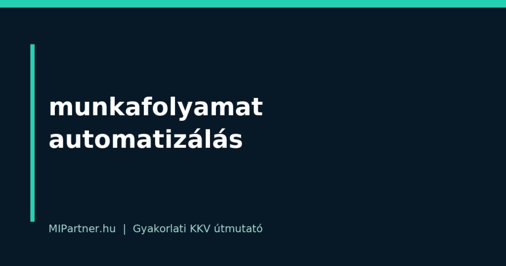 munkafolyamat automatizálás – gyakorlati útmutató KKV-knak