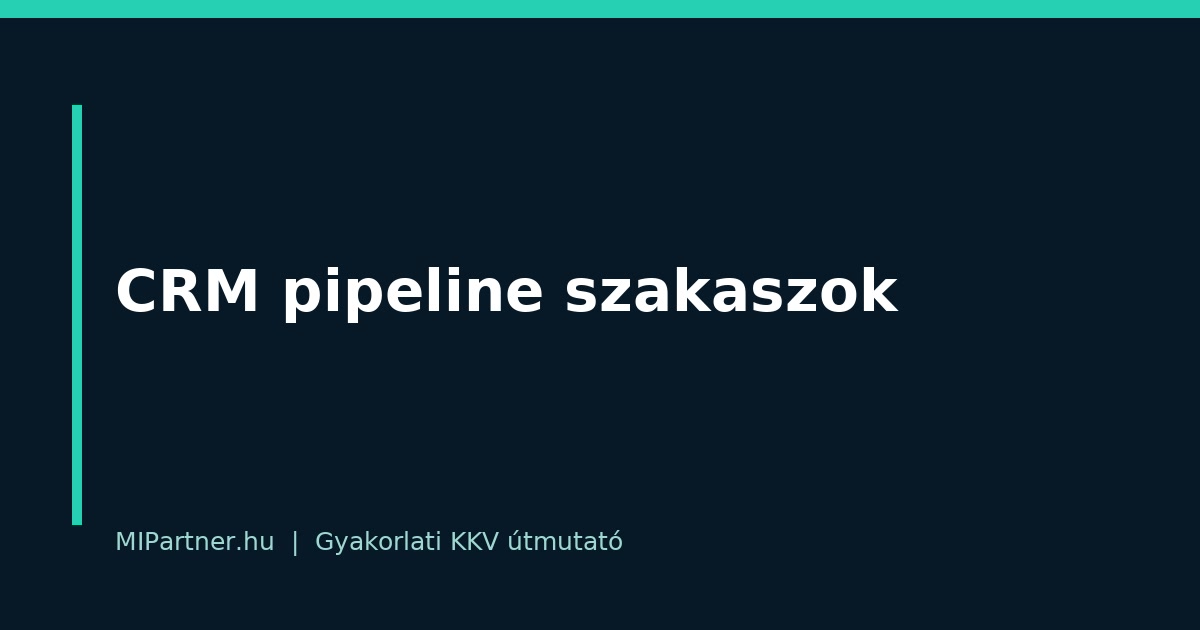CRM pipeline szakaszok – gyakorlati útmutató KKV-knak