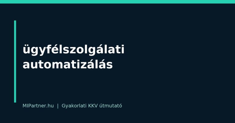 ügyfélszolgálati automatizálás – gyakorlati útmutató KKV-knak
