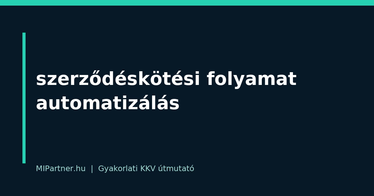 szerződéskötési folyamat automatizálás – gyakorlati útmutató KKV-knak