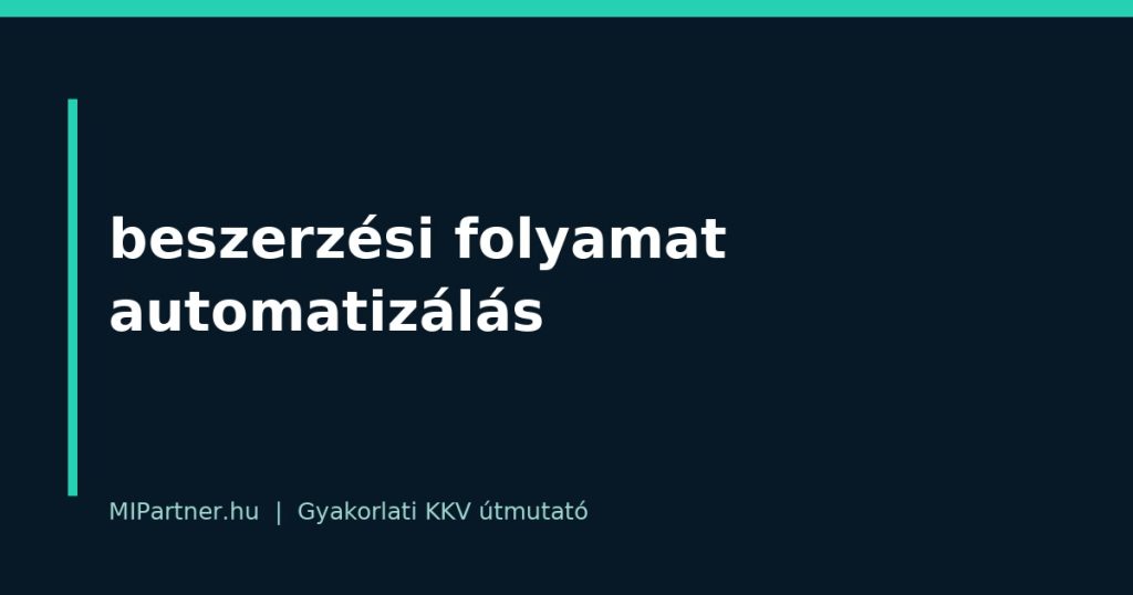 beszerzési folyamat automatizálás – gyakorlati útmutató KKV-knak