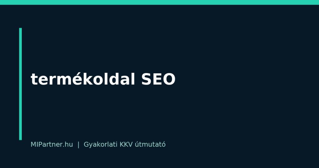 termékoldal SEO – gyakorlati útmutató KKV-knak