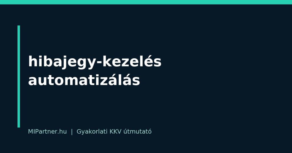 hibajegy-kezelés automatizálás – gyakorlati útmutató KKV-knak