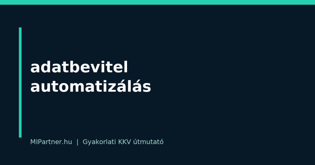 adatbevitel automatizálás – gyakorlati útmutató KKV-knak