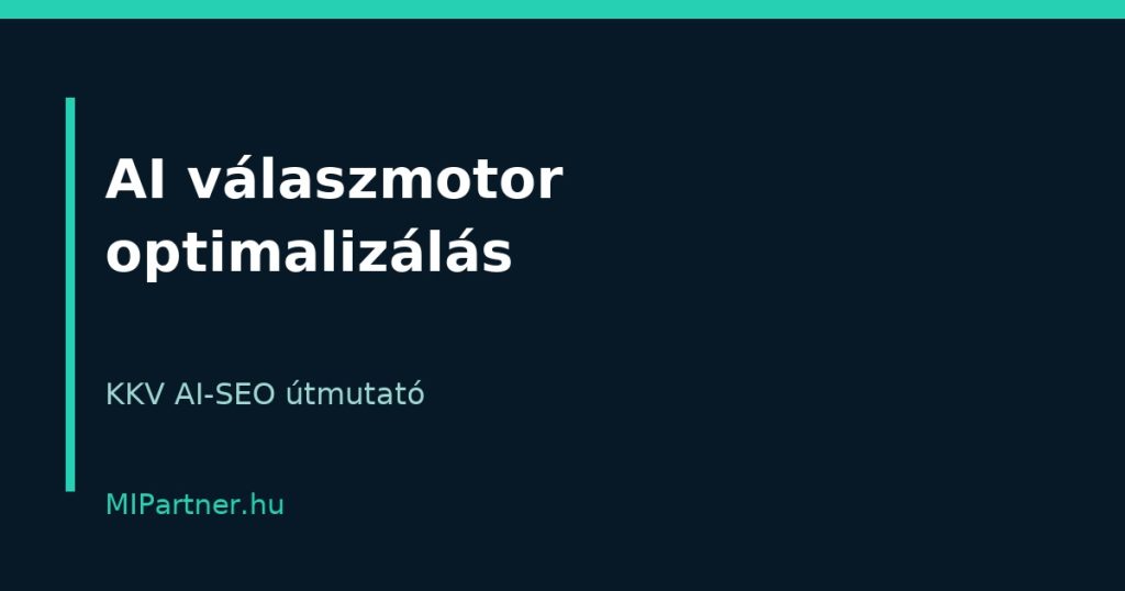 AI válaszmotor optimalizálás KKV-knak – gyakorlati MIPartner útmutató