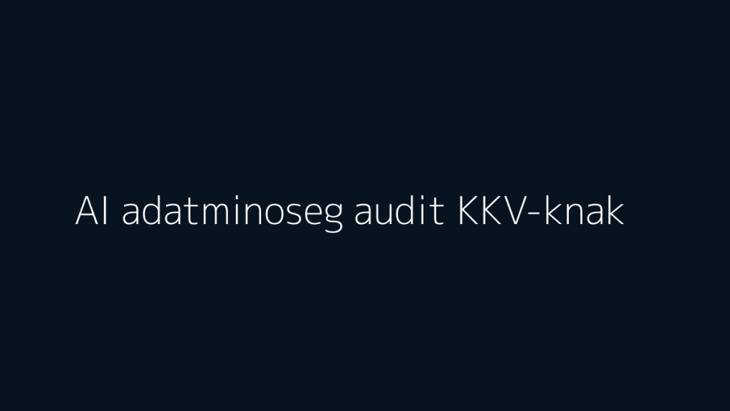 AI adatminőség audit KKV-knak ábra KKV CRM és automatizáció témában
