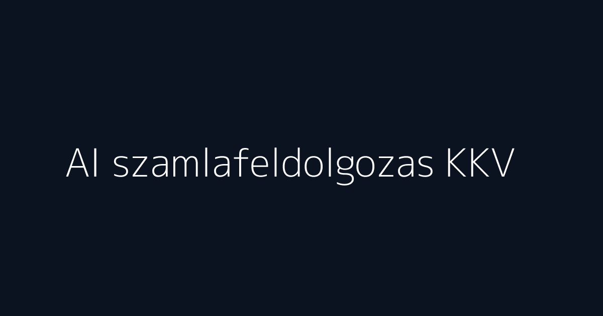 AI számlafeldolgozás KKV-knak pénzügyi folyamat automatizálásához