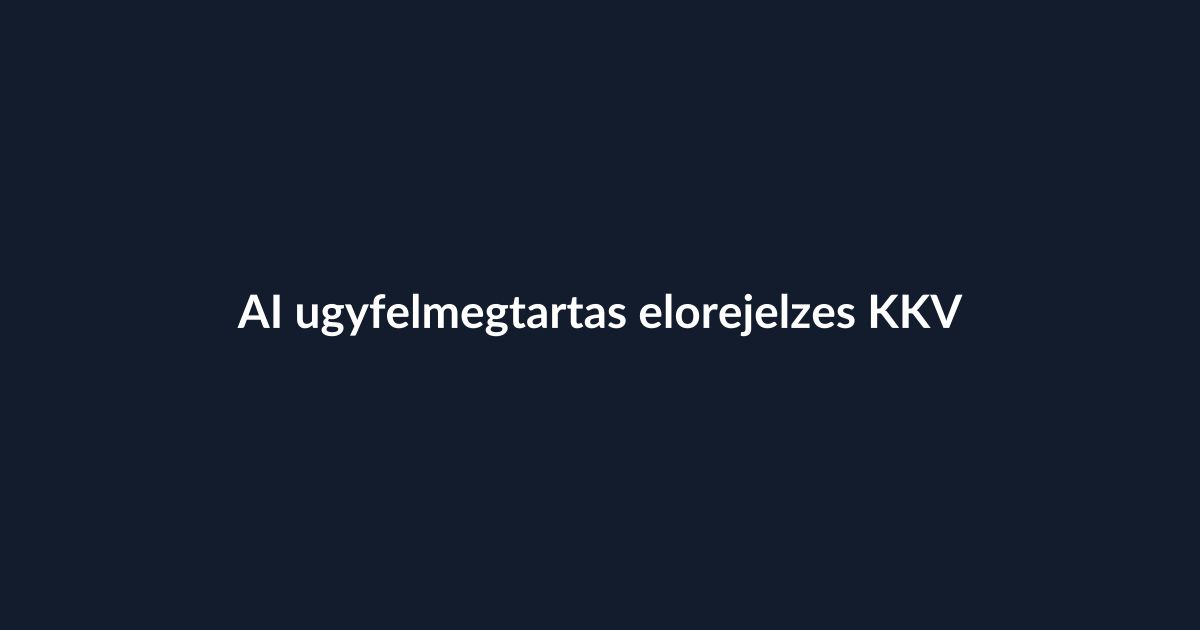 AI ügyfélmegtartás előrejelzés KKV-knak CRM kockázati jelekkel
