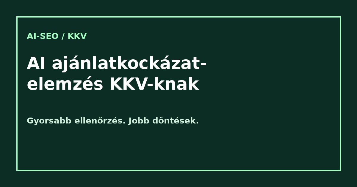 AI ajánlatkockázat-elemzés KKV-knak – ajánlatok gyors és átlátható ellenőrzése